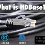 HDBaseT là gì? Tại sao nên sử dụng HDBaseT?