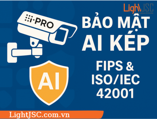 FIPS 140-2 và ISO/IEC 42001 – i-PRO Dẫn Đầu Tiêu Chuẩn Kép Về Bảo Mật & Đạo Đức