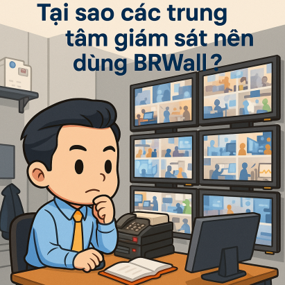 Tại sao các trung tâm giám sát nên dùng BRWall?