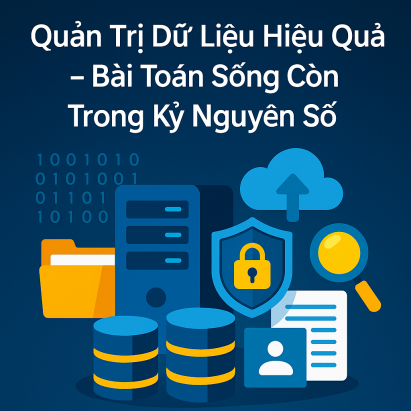 Quản Trị Dữ Liệu Hiệu Quả – Bài Toán Sống Còn Trong Kỷ Nguyên Số