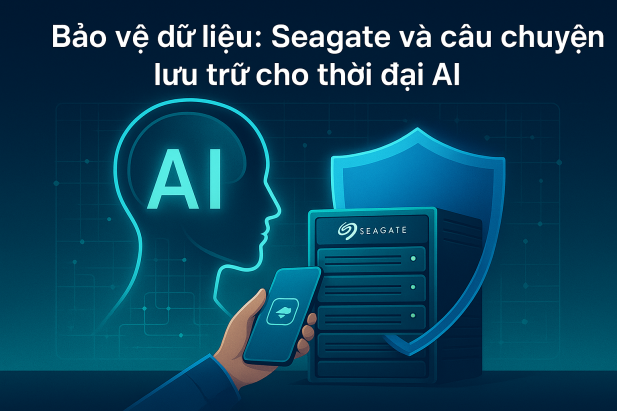 Bảo vệ dữ liệu : Seagate và câu chuyện lưu trữ cho thời đại AI