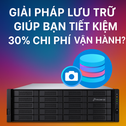 Giải Pháp Lưu Trữ Giúp Bạn Tiết Kiệm 30% Chi Phí Vận Hành?