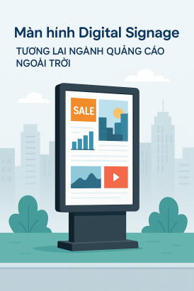 Màn hình Digital Signage – Tương lai ngành quảng cáo ngoài trời