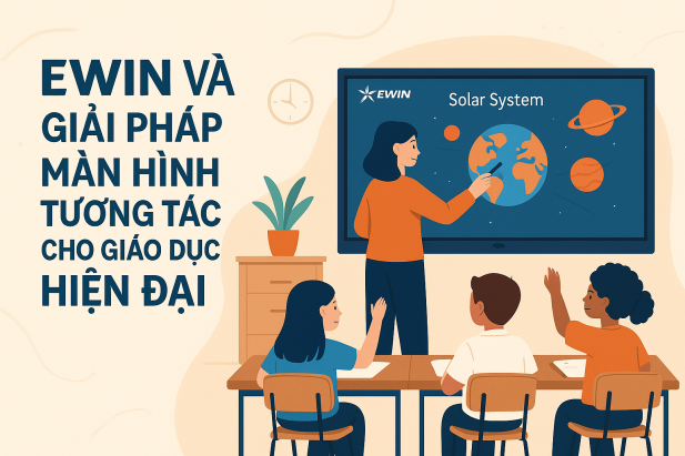 EWIN và giải pháp màn hình tương tác cho giáo dục hiện đại
