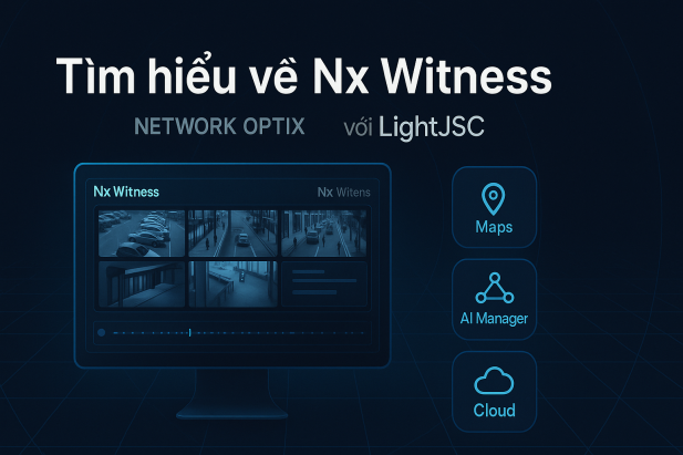 Tìm hiểu về Nx Witness (network Optix) với LightJSC