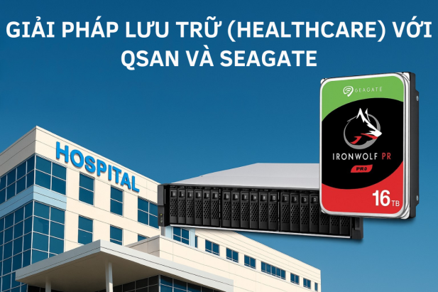 Giải pháp lưu trữ Y tế (Healthcare) với QSAN và Seagate
