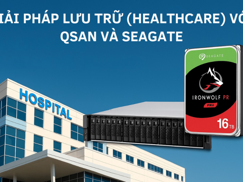 Giải pháp lưu trữ (HEALTHCARE) với QSAN và SEAGATE