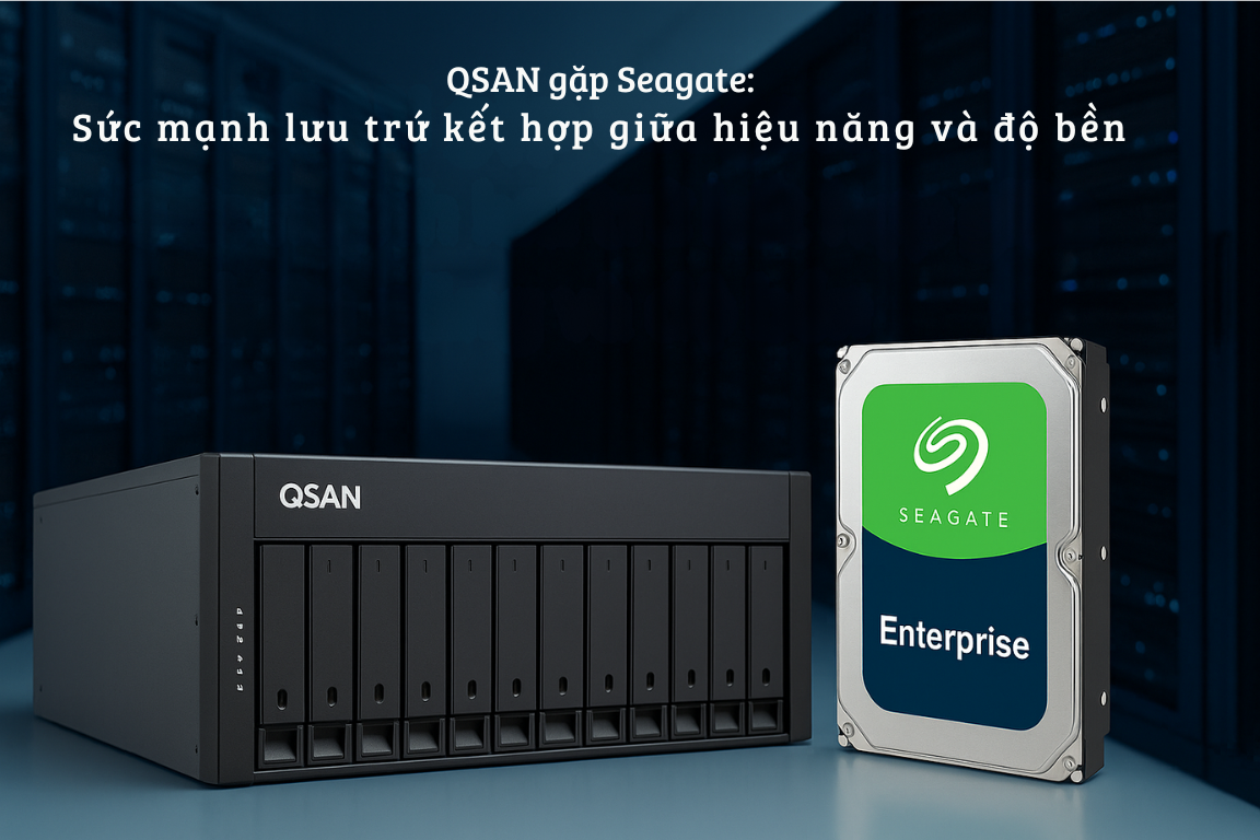 QSAN gặp seagate : sức mạnh lưu trữ kết hợp giữa hiệu năng và độ bền